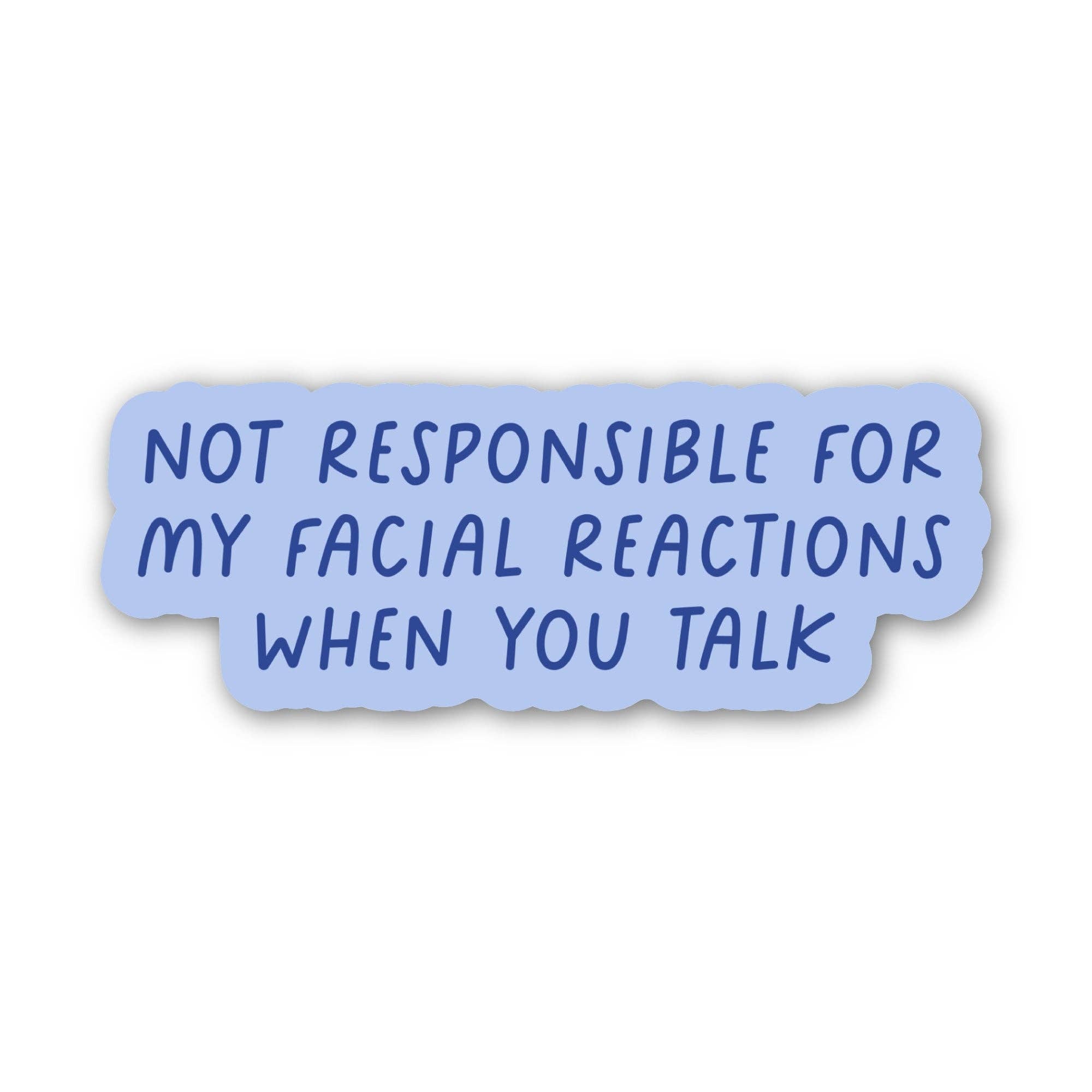 "not responsible for my facial reactions..." snarky sticker