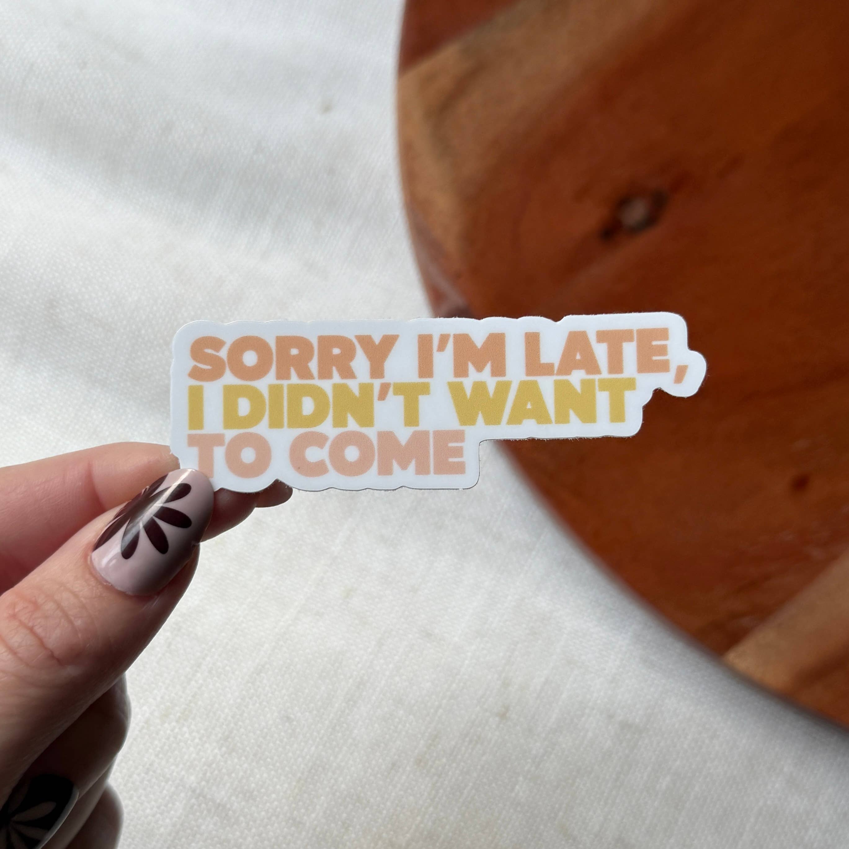 Sorry I'm Late, I Didn't Want To Come Text Sticker