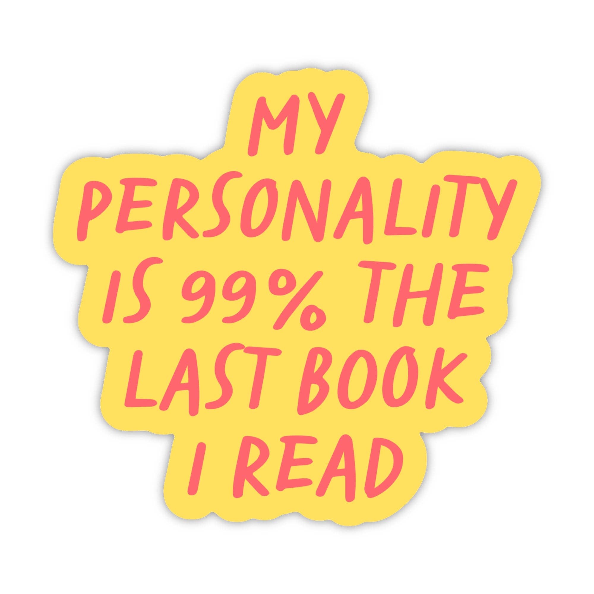 My personality is 99% the last book I read - sticker