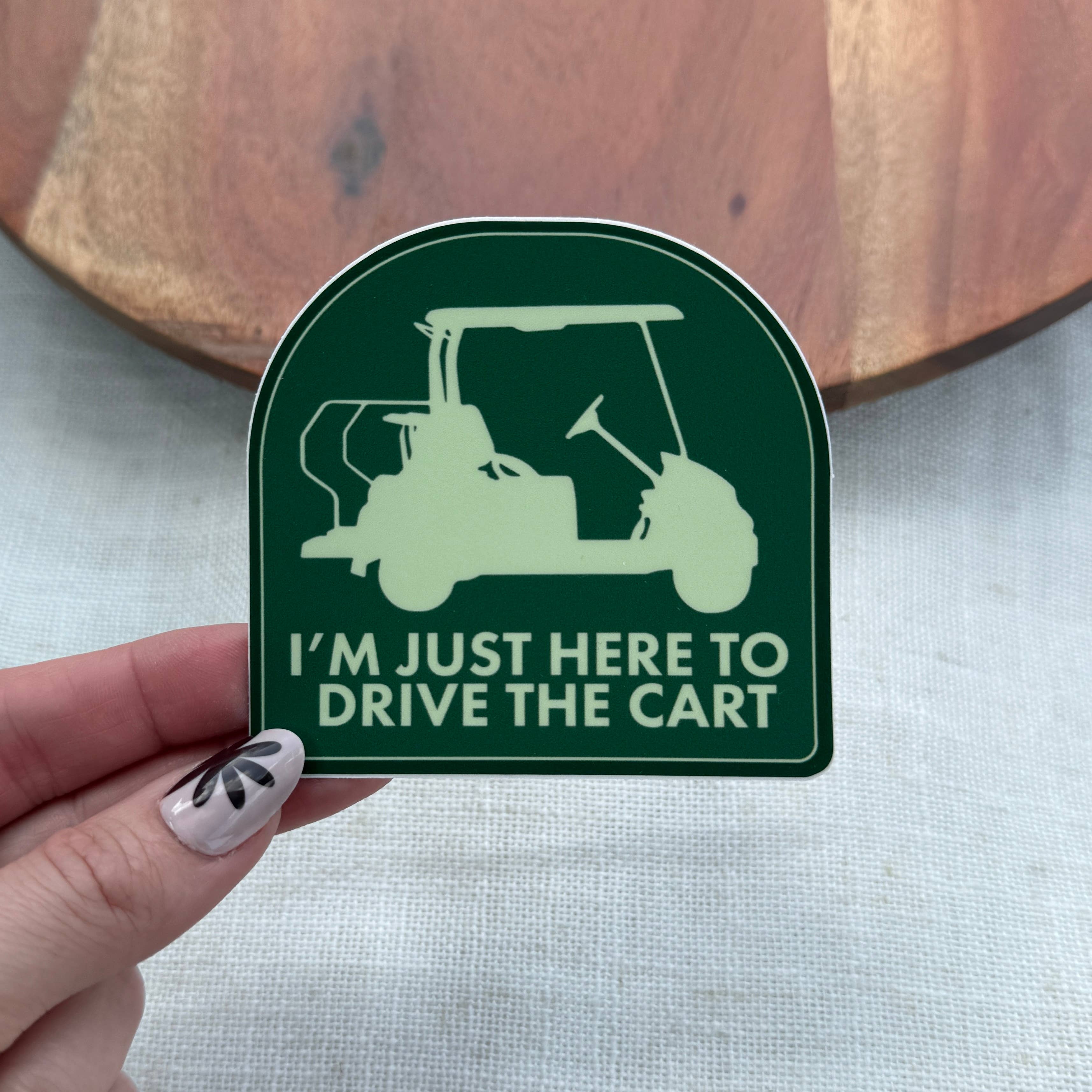 I'm Just Here To Drive The Cart Golf Sticker